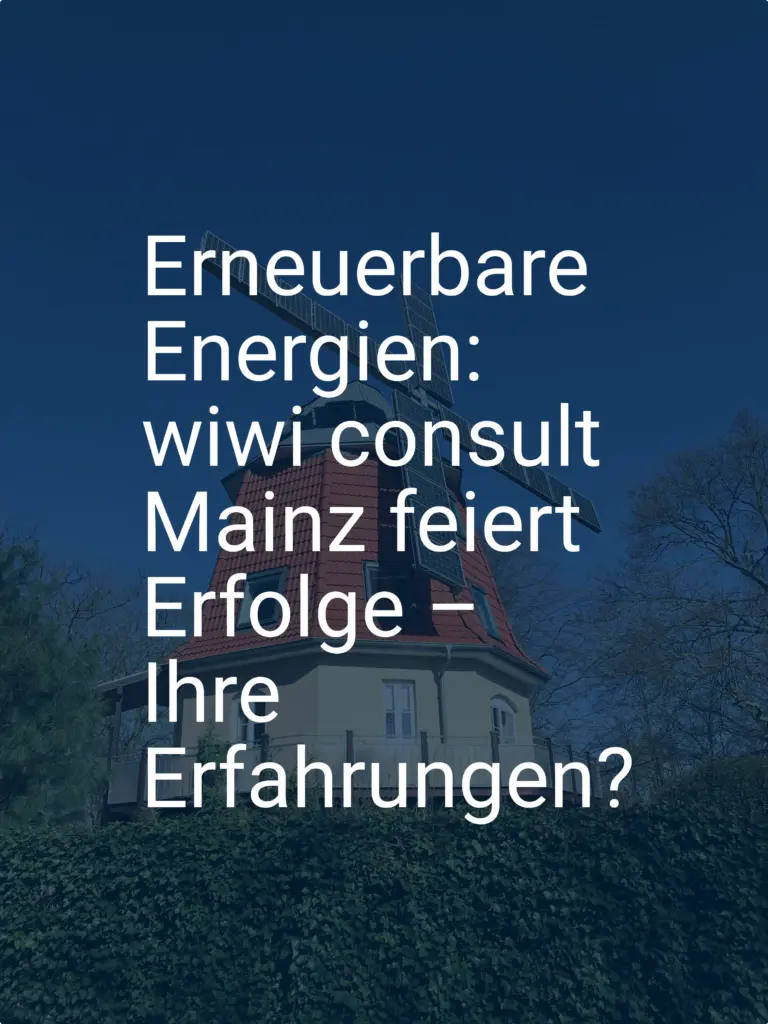 Erneuerbare Energien: wiwi consult Mainz feiert Erfolge – Ihre Erfahrungen?
