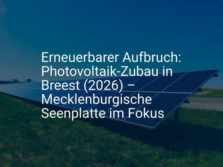 Erneuerbarer Aufbruch: Photovoltaik-Zubau in Breest (2026) – Mecklenburgische Seenplatte im Fokus