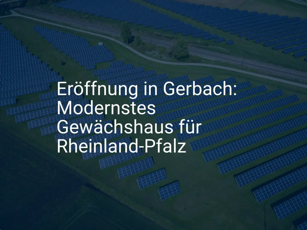 Eröffnung in Gerbach: Modernstes Gewächshaus für Rheinland-Pfalz