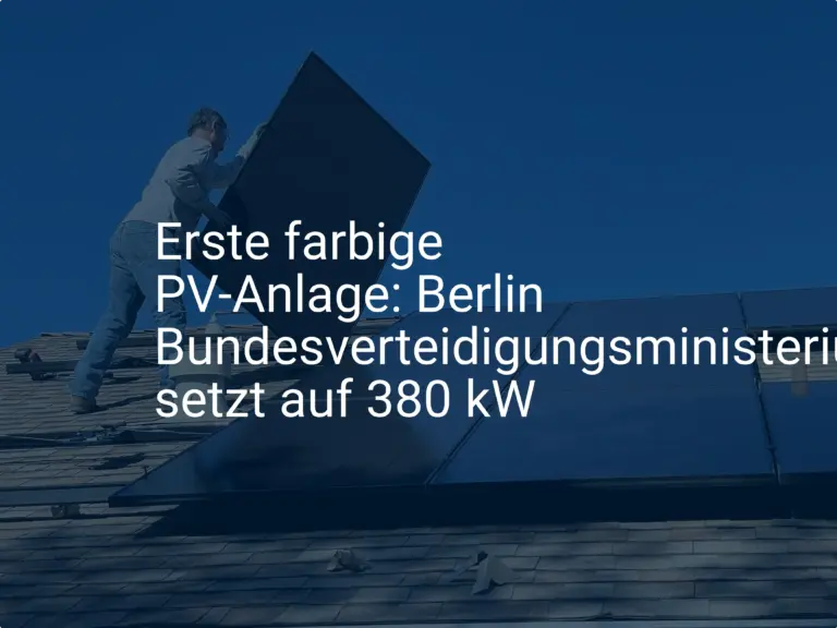 Erste farbige PV-Anlage: Berlin Bundesverteidigungsministerium setzt auf 380 kW