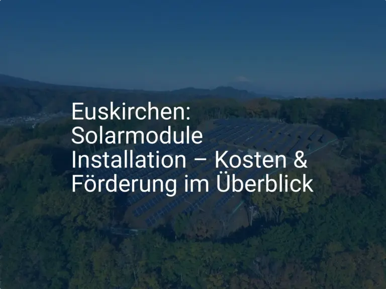 Euskirchen: Solarmodule Installation – Kosten & Förderung im Überblick