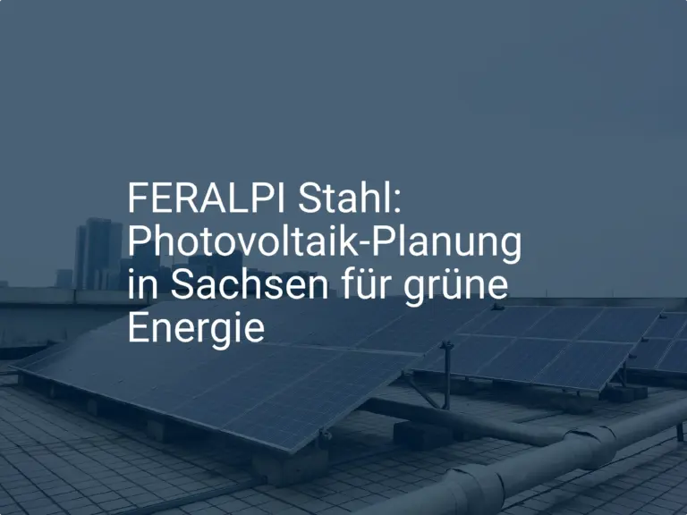 FERALPI Stahl: Photovoltaik-Planung in Sachsen für grüne Energie