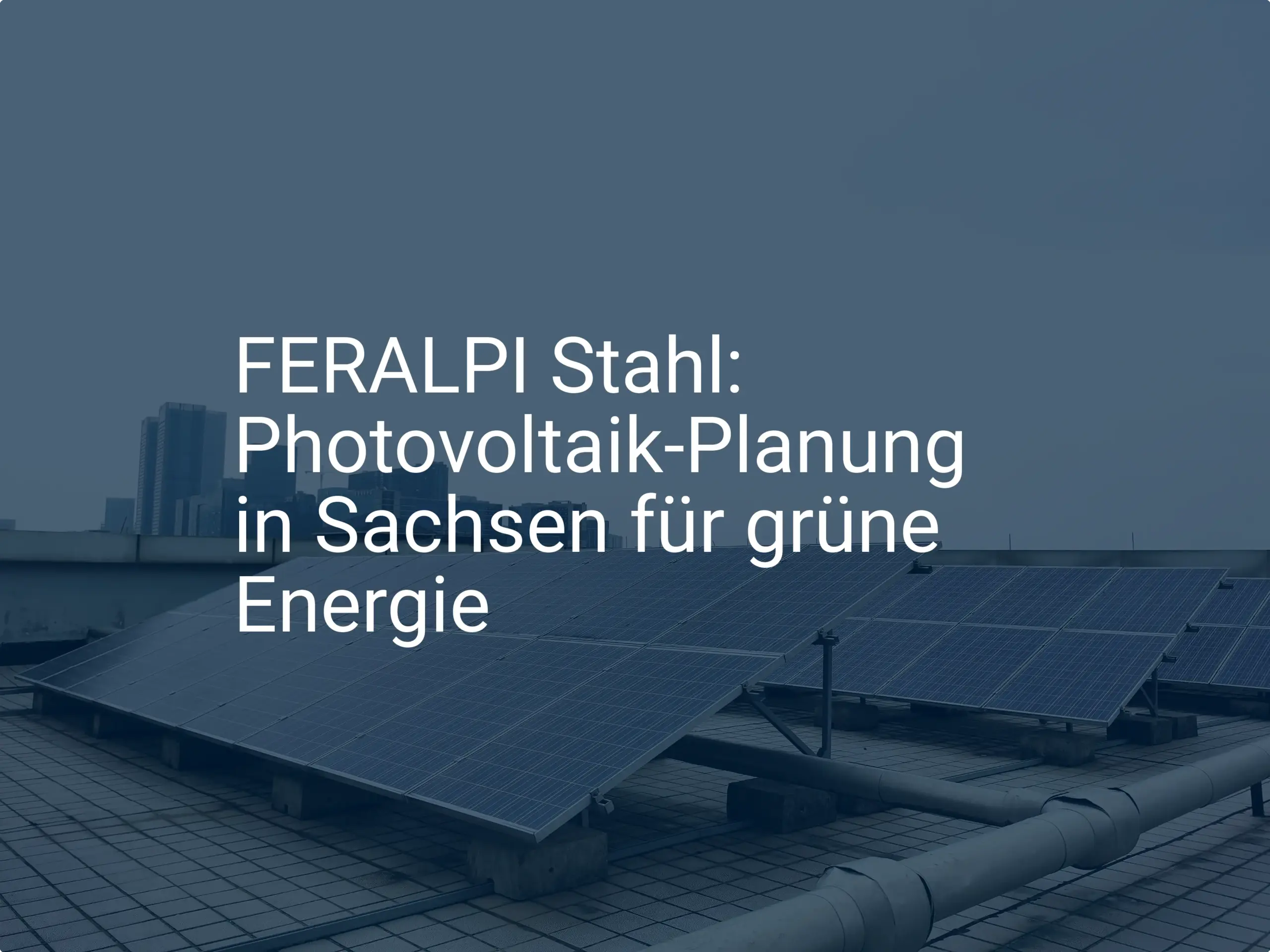 FERALPI Stahl: Photovoltaik-Planung in Sachsen für grüne Energie