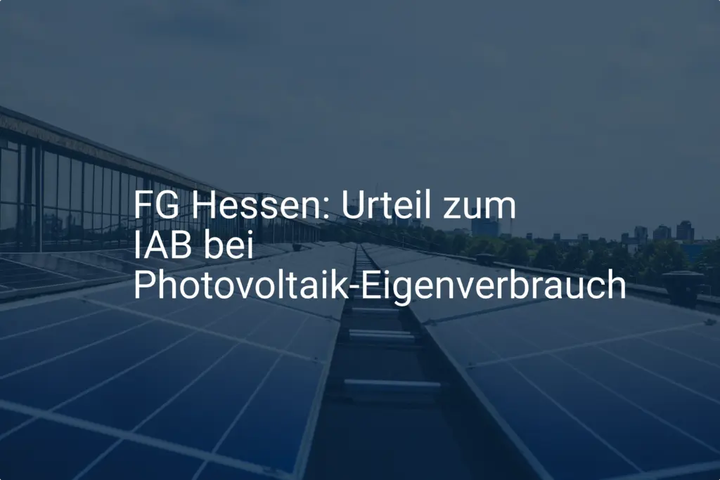 FG Hessen: Urteil zum IAB bei Photovoltaik-Eigenverbrauch