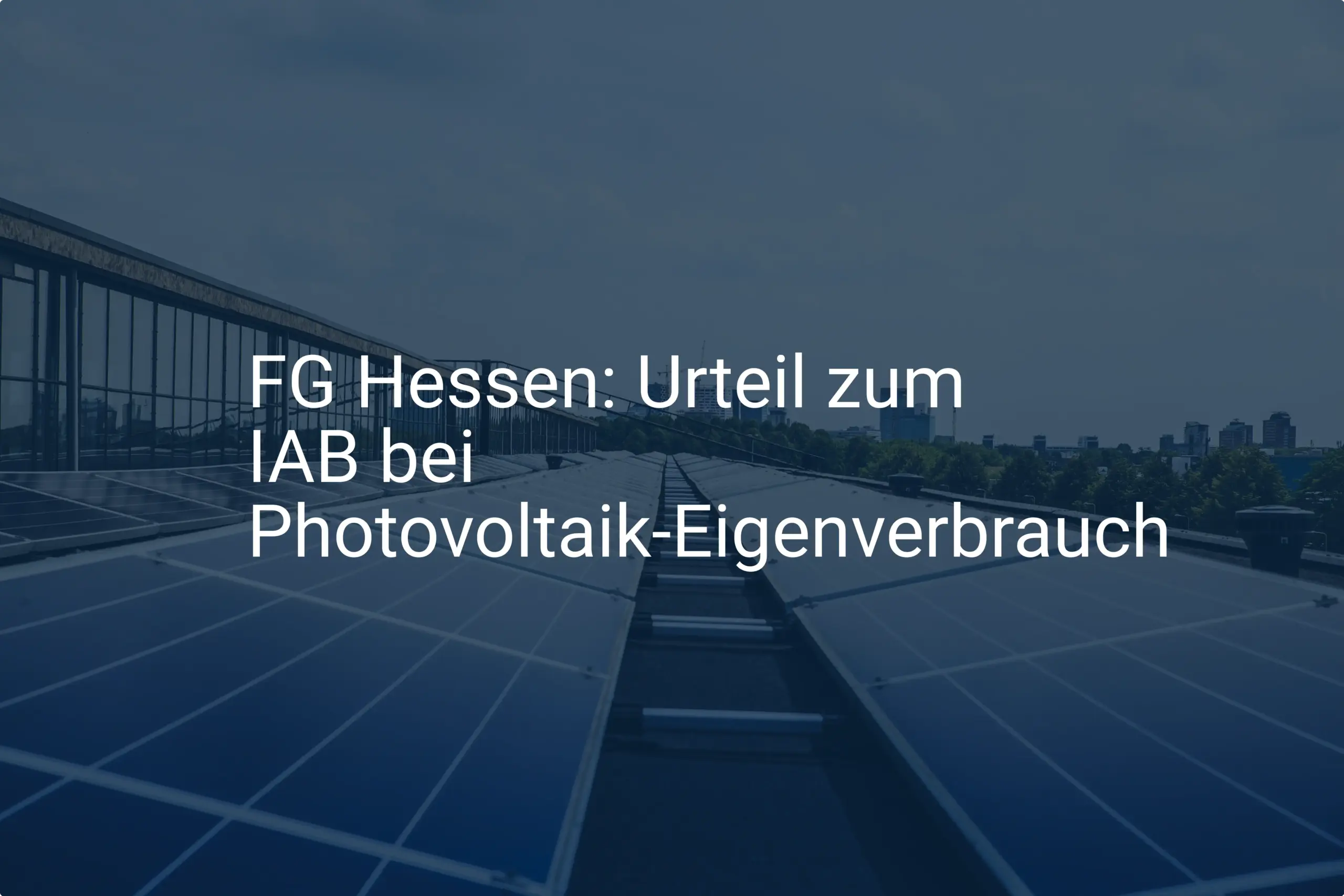 FG Hessen: Urteil zum IAB bei Photovoltaik-Eigenverbrauch