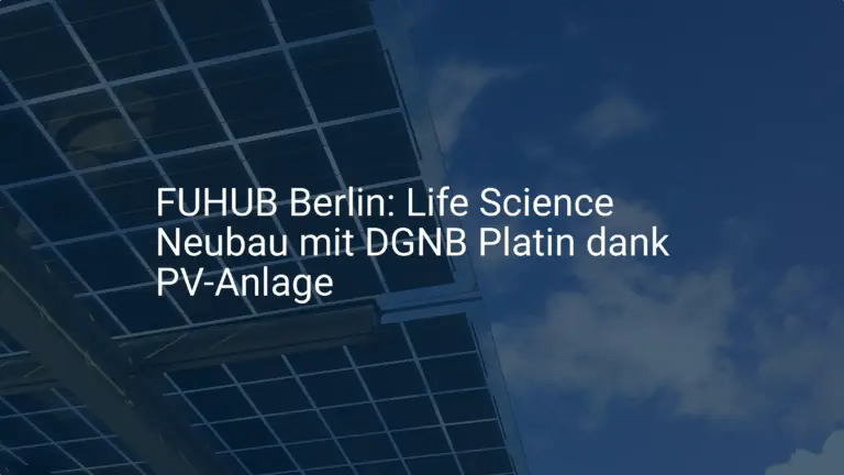 FUHUB Berlin: Life Science Neubau mit DGNB Platin dank PV-Anlage