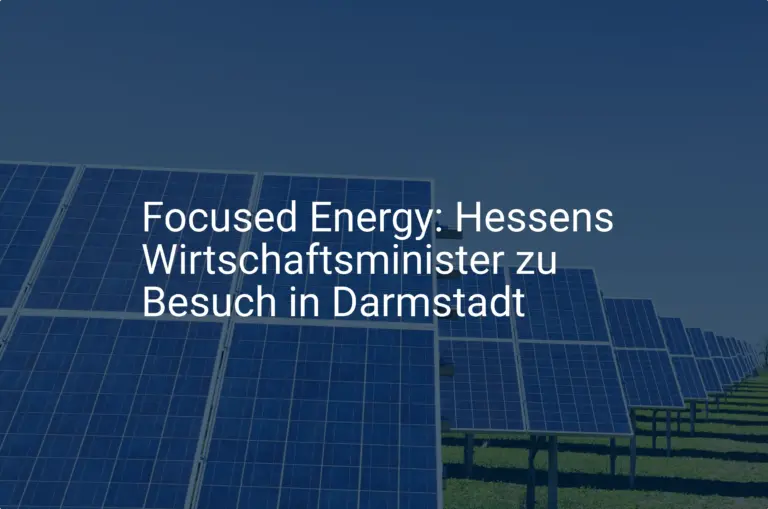 Focused Energy: Hessens Wirtschaftsminister zu Besuch in Darmstadt