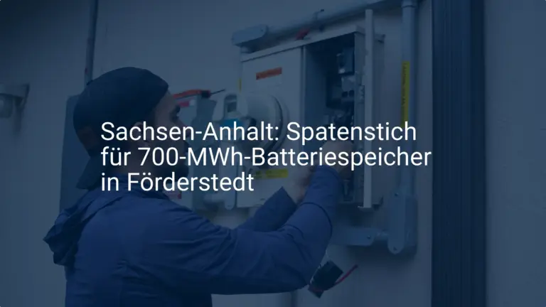 Förderstedt: Gigantischer 700 MWh Batteriespeicher für Sachsen-Anhalt