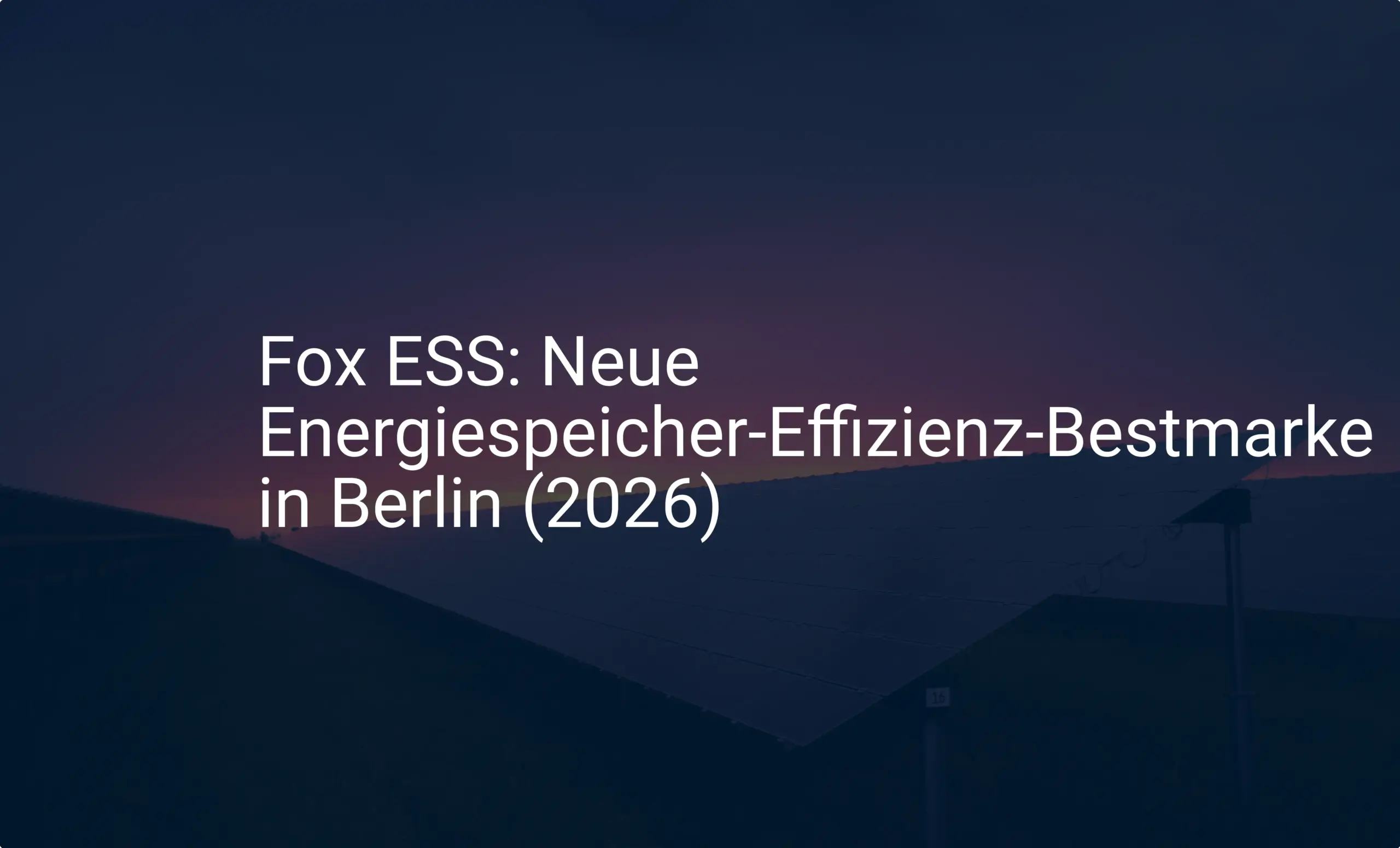 Fox ESS: Neue Energiespeicher-Effizienz-Bestmarke in Berlin (2026)