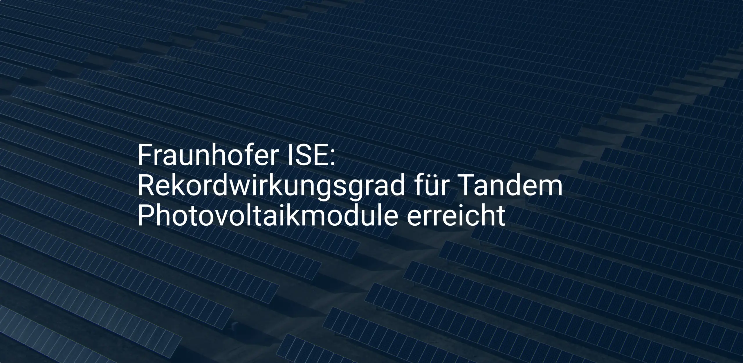 Fraunhofer ISE: Rekordwirkungsgrad für Tandem Photovoltaikmodule erreicht