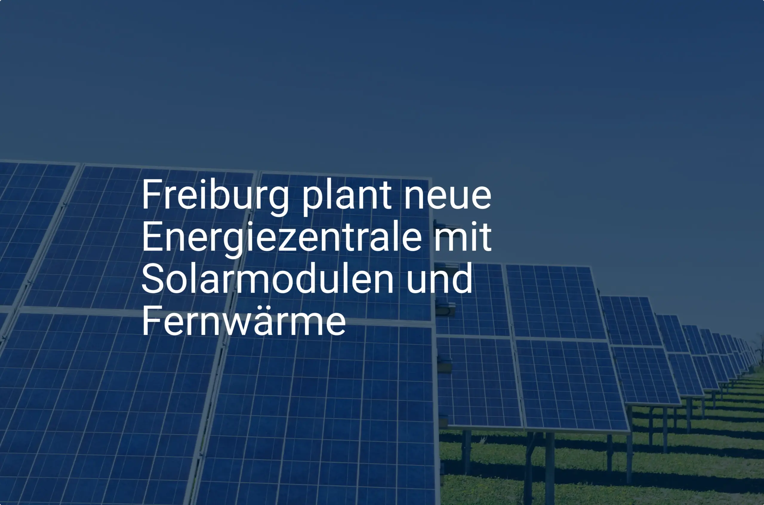 Freiburg plant neue Energiezentrale mit Solarmodulen und Fernwärme