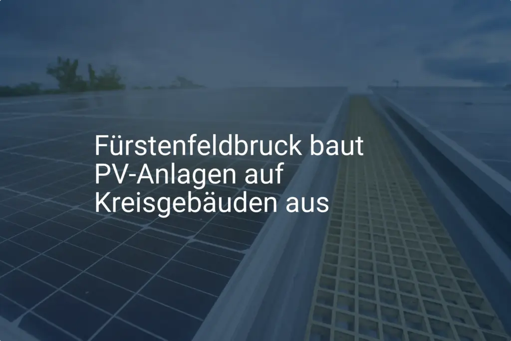 Fürstenfeldbruck: Ausbau von PV-Anlagen auf Kreisgebäuden geplant