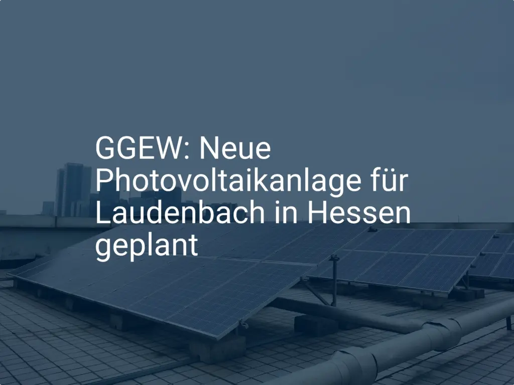 GGEW: Neue Photovoltaikanlage für Laudenbach in Hessen geplant