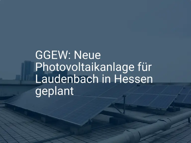 GGEW: Neue Photovoltaikanlage für Laudenbach in Hessen geplant