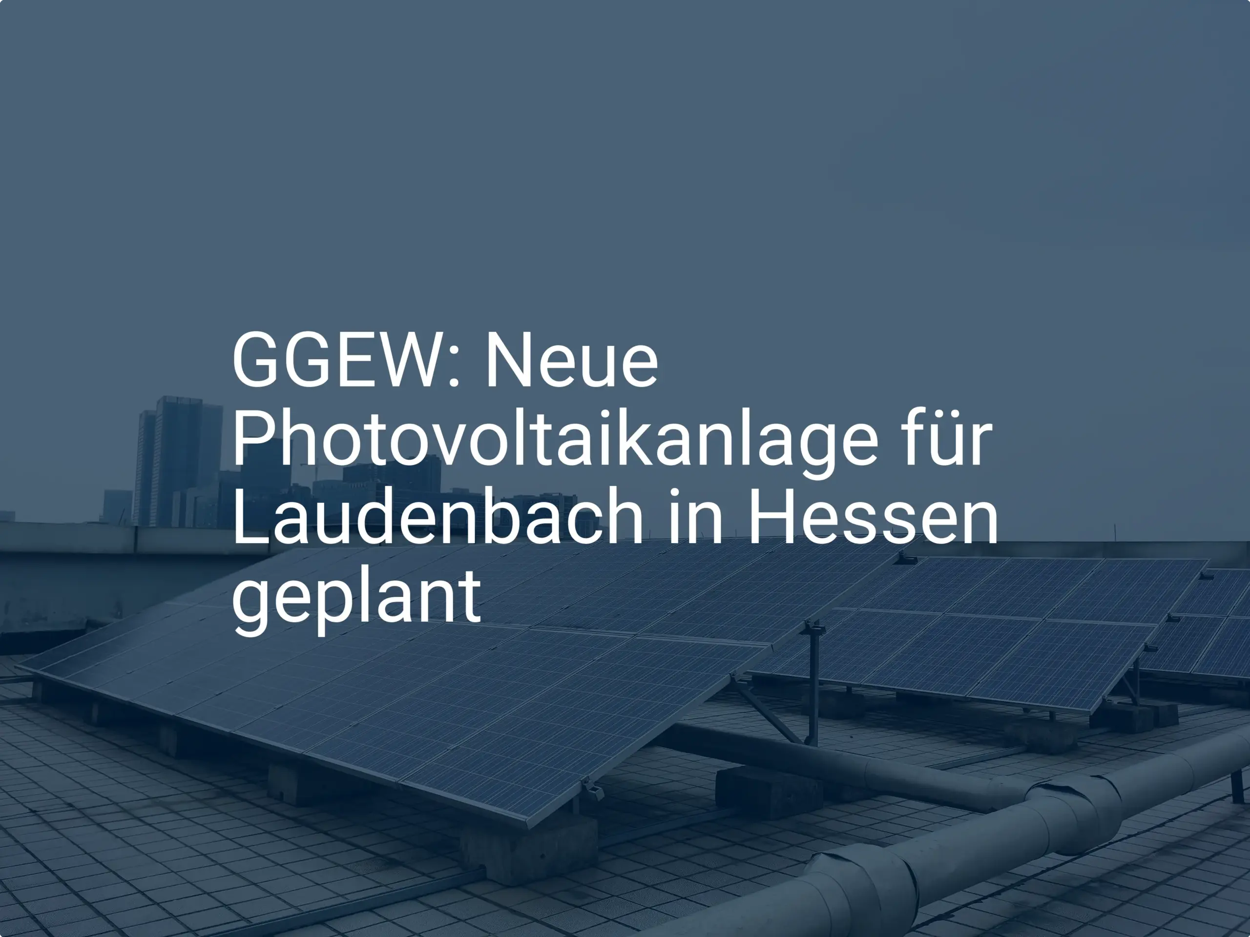 GGEW: Neue Photovoltaikanlage für Laudenbach in Hessen geplant