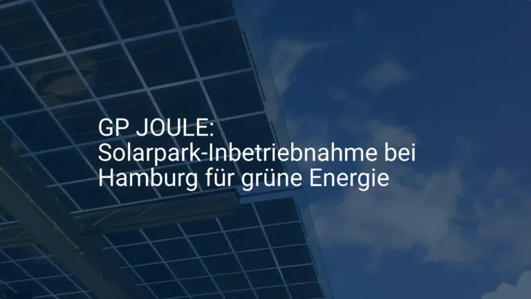 GP JOULE: Solarpark-Inbetriebnahme bei Hamburg für grüne Energie