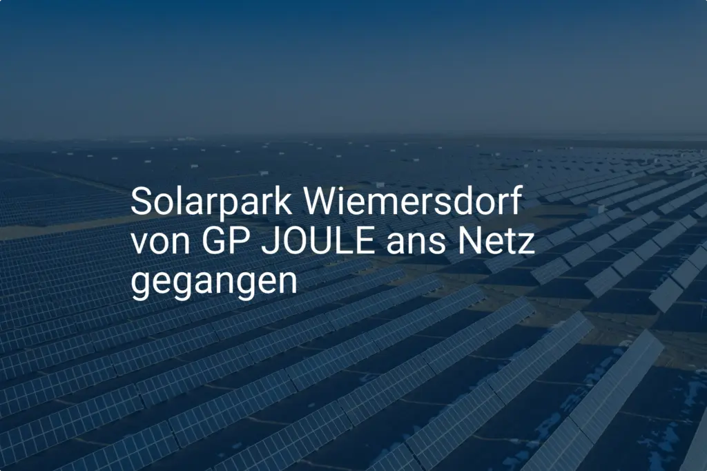 GP JOULE speist ein: Solarpark Wiemersdorf versorgt 6.000 Haushalte