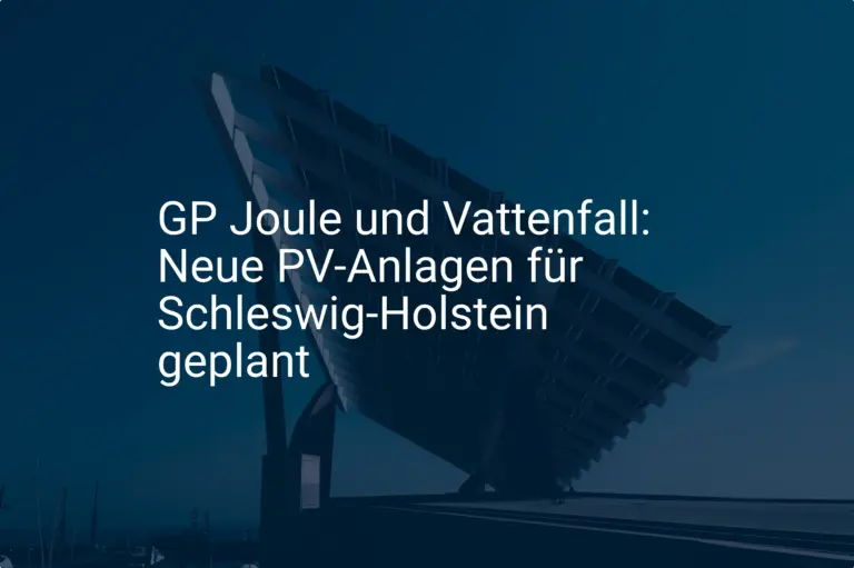 GP Joule und Vattenfall: Neue PV-Anlagen für Schleswig-Holstein geplant