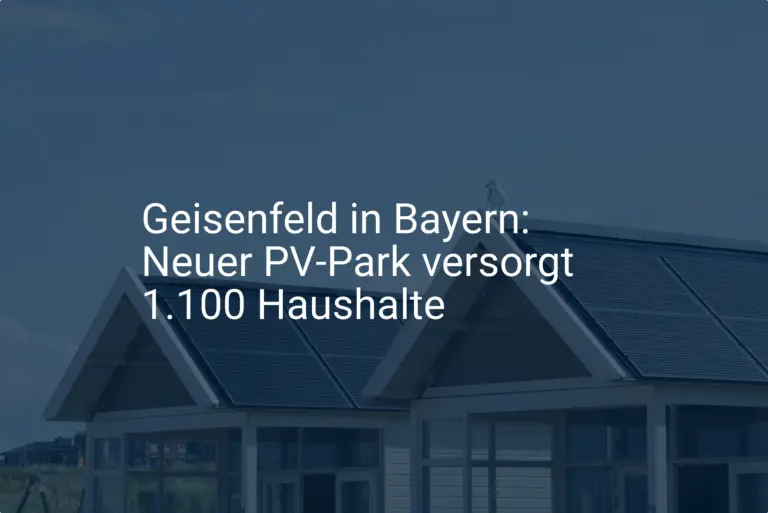 Geisenfeld in Bayern: Neuer PV-Park versorgt 1.100 Haushalte