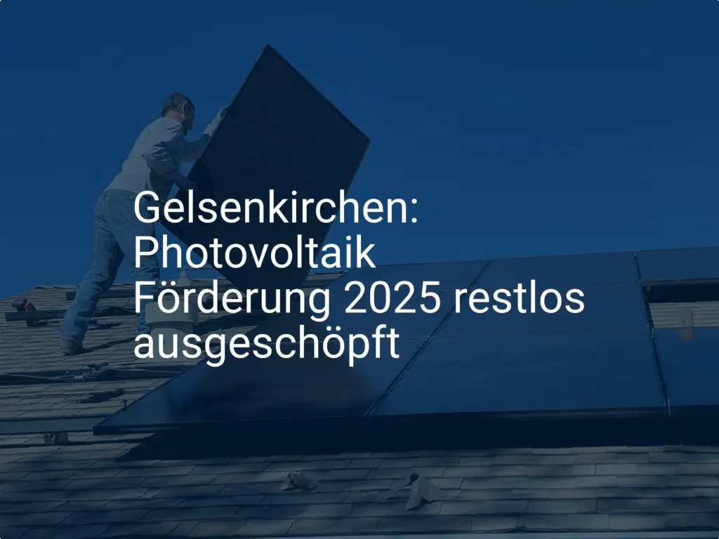 Gelsenkirchen: Photovoltaik Förderung 2025 restlos ausgeschöpft