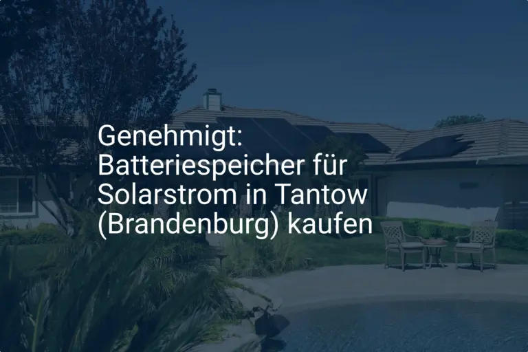 Genehmigt: Batteriespeicher für Solarstrom in Tantow (Brandenburg) kaufen