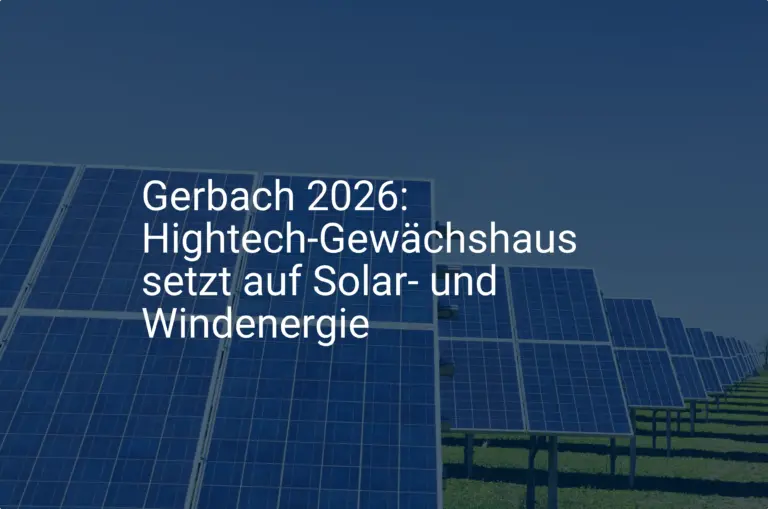 Gerbach 2026: Hightech-Gewächshaus setzt auf Solar- und Windenergie