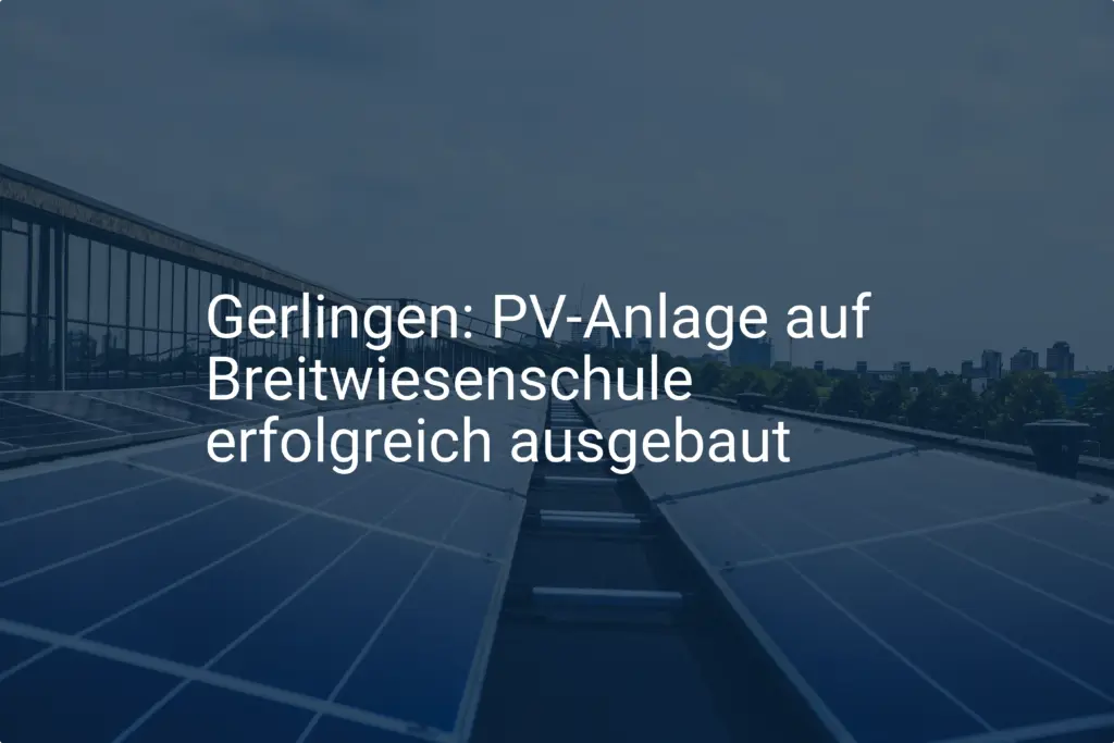 Gerlingen: PV-Anlage auf Breitwiesenschule erfolgreich ausgebaut