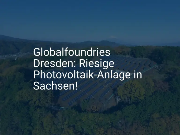 Globalfoundries Dresden: Riesige Photovoltaik-Anlage in Sachsen!