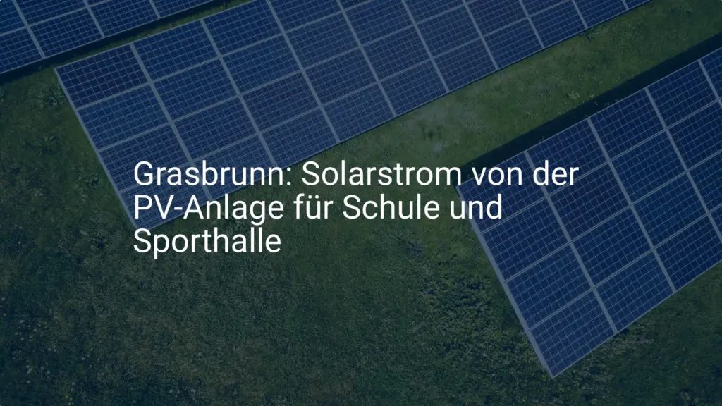 Grasbrunn: Solarstrom von der PV-Anlage für Schule und Sporthalle