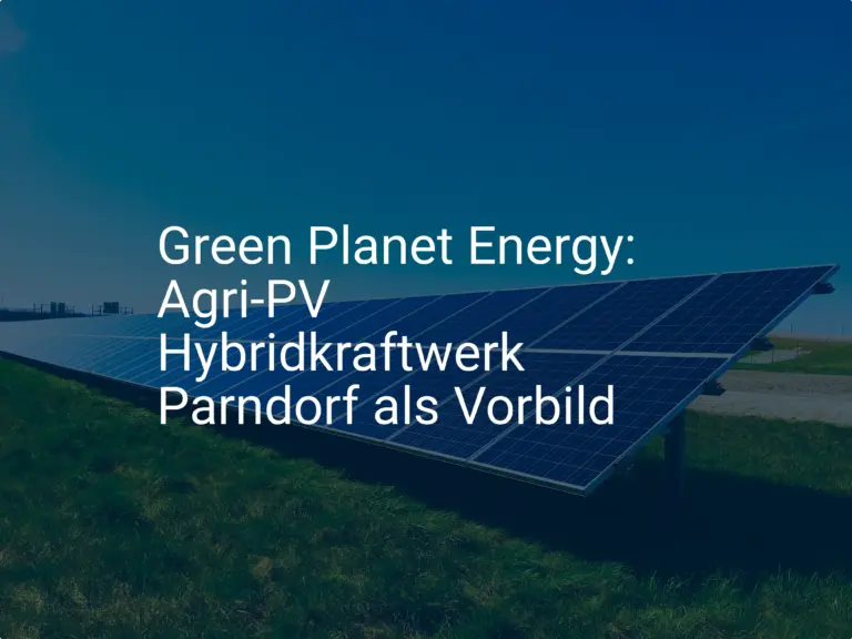 Green Planet Energy: Agri-PV Hybridkraftwerk Parndorf als Vorbild