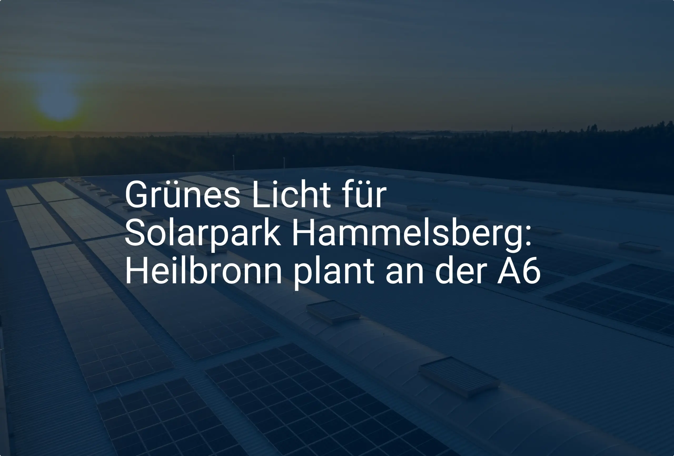 Grünes Licht für Solarpark Hammelsberg: Heilbronn plant an der A6