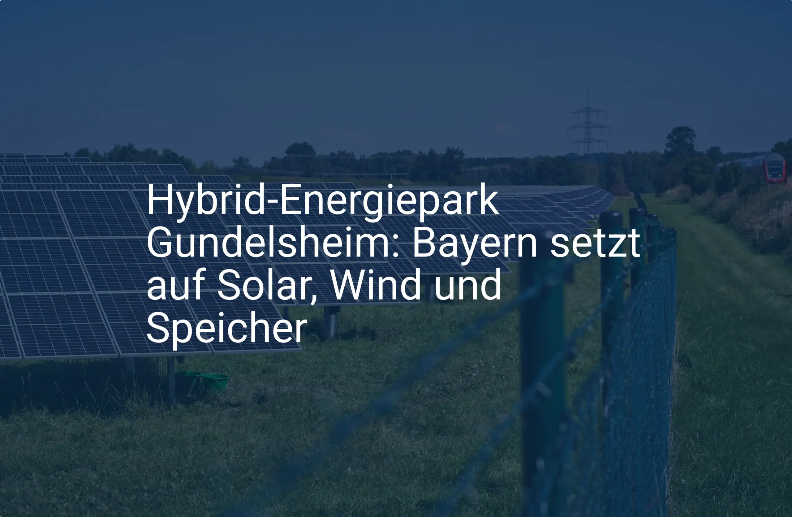 Gundelsheim: Bayerns neuer Hybrid-Energiepark mit Solar und Speicher