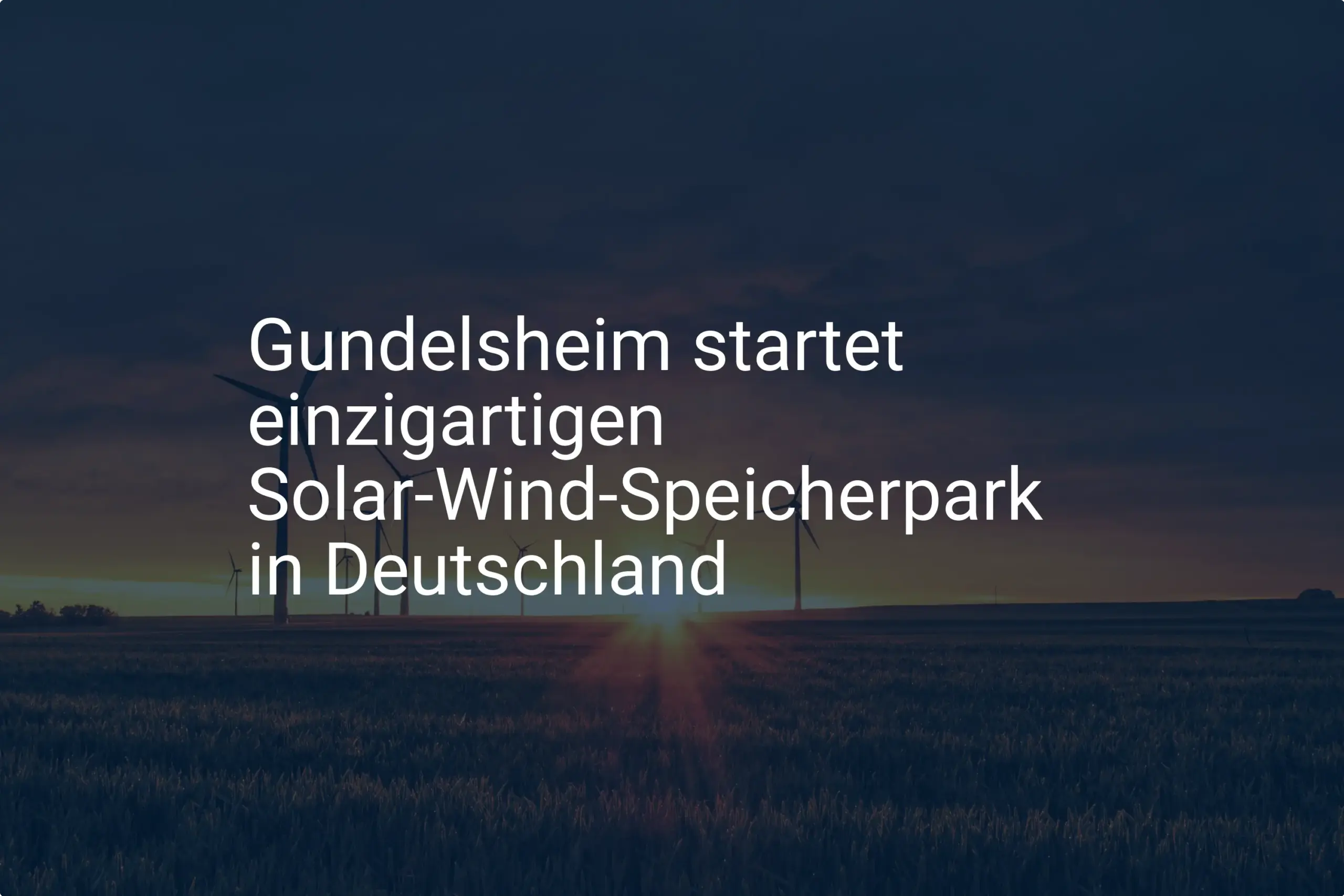 Gundelsheim setzt auf neuen Solar Wind Speicherpark in Deutschland