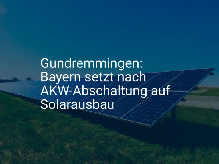 Gundremmingen: Bayern setzt nach AKW-Abschaltung auf Solarausbau