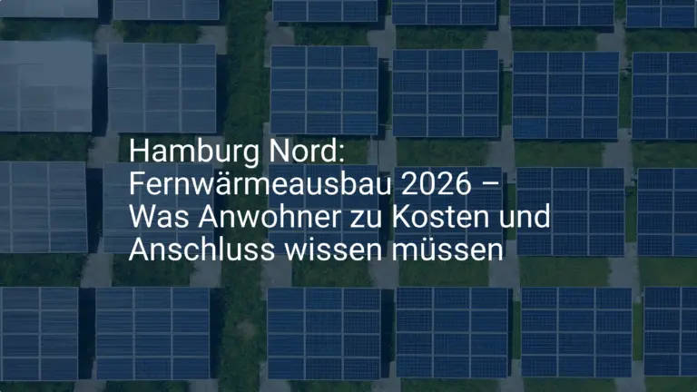 Hamburg Nord: Fernwärmeausbau 2026 – Was Anwohner zu Kosten und Anschluss wissen müssen