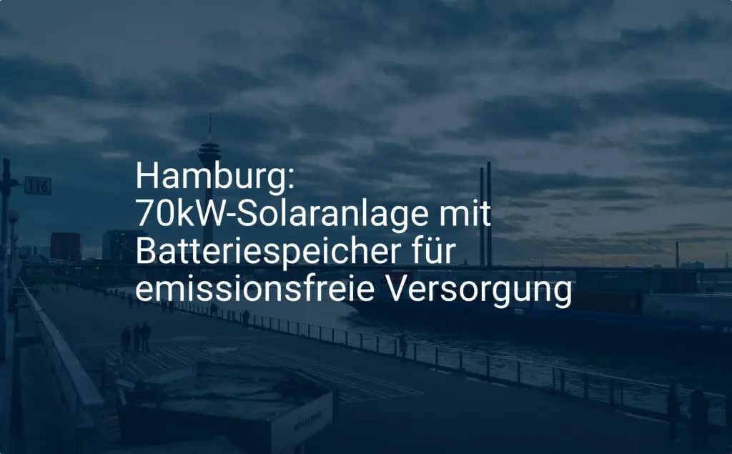 Hamburg setzt auf 70kW Solaranlage mit Speicher: Was kostet die Zukunft?