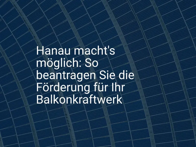 Hanau macht's möglich: So beantragen Sie die Förderung für Ihr Balkonkraftwerk