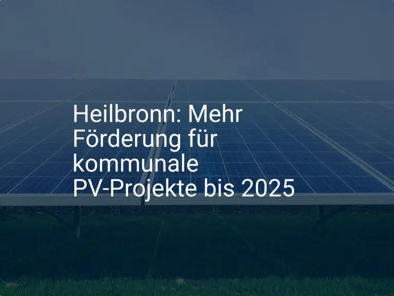 Heilbronn: Mehr Förderung für kommunale PV-Projekte bis 2025