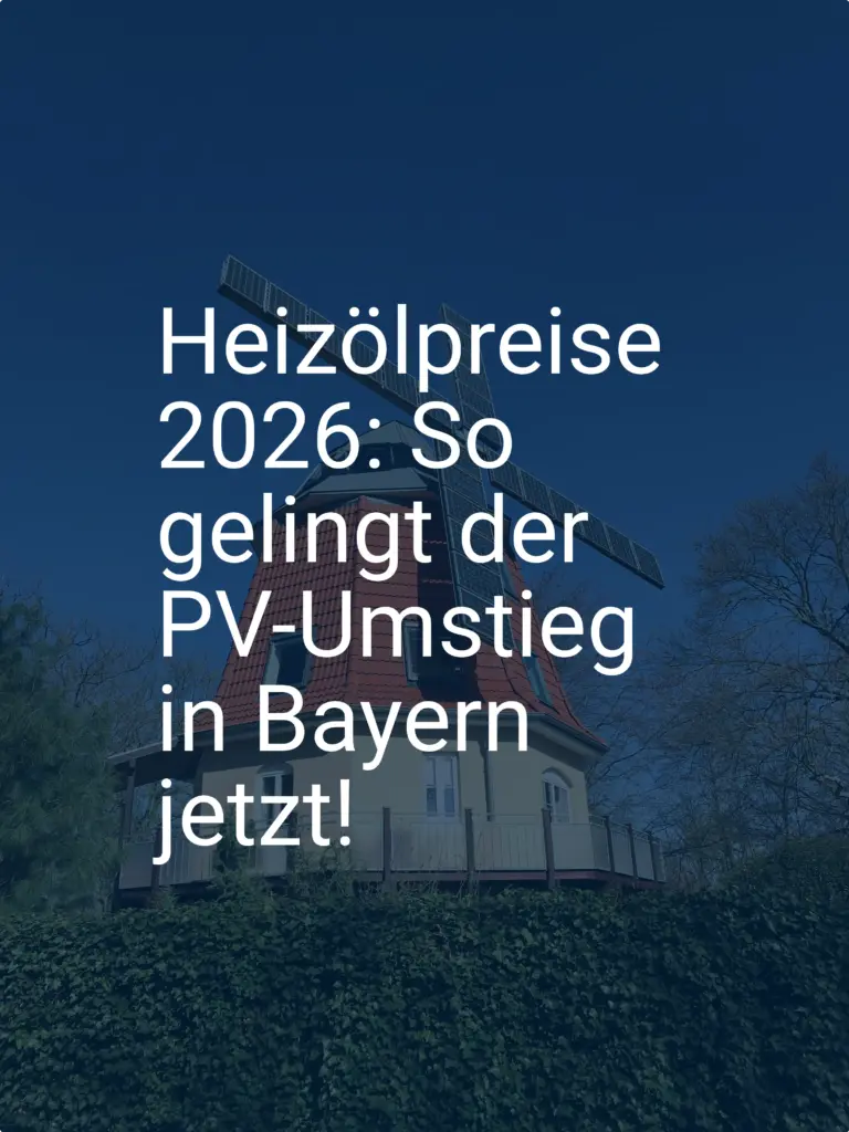 Heizölpreise 2026: So gelingt der PV-Umstieg in Bayern jetzt!