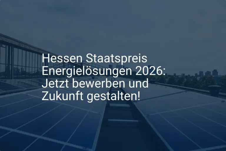 Hessen Staatspreis Energielösungen 2026: Jetzt bewerben und Zukunft gestalten!