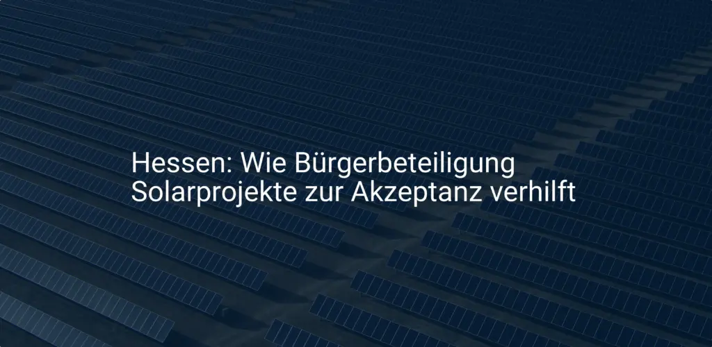 Hessen: Wie Bürgerbeteiligung Solarprojekte zur Akzeptanz verhilft