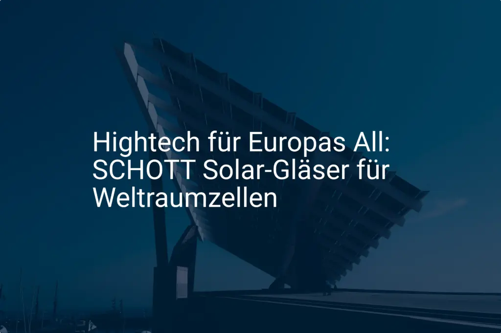 Hightech für Europas All: SCHOTT Solar-Gläser für Weltraumzellen