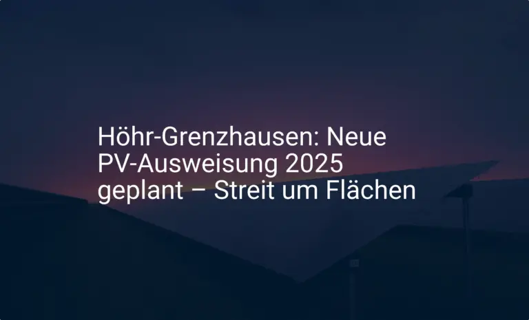 Höhr-Grenzhausen: Neue PV-Ausweisung 2025 geplant – Streit um Flächen