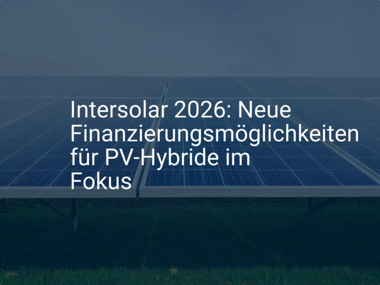 Intersolar 2026: Neue Finanzierungsmöglichkeiten für PV-Hybride im Fokus