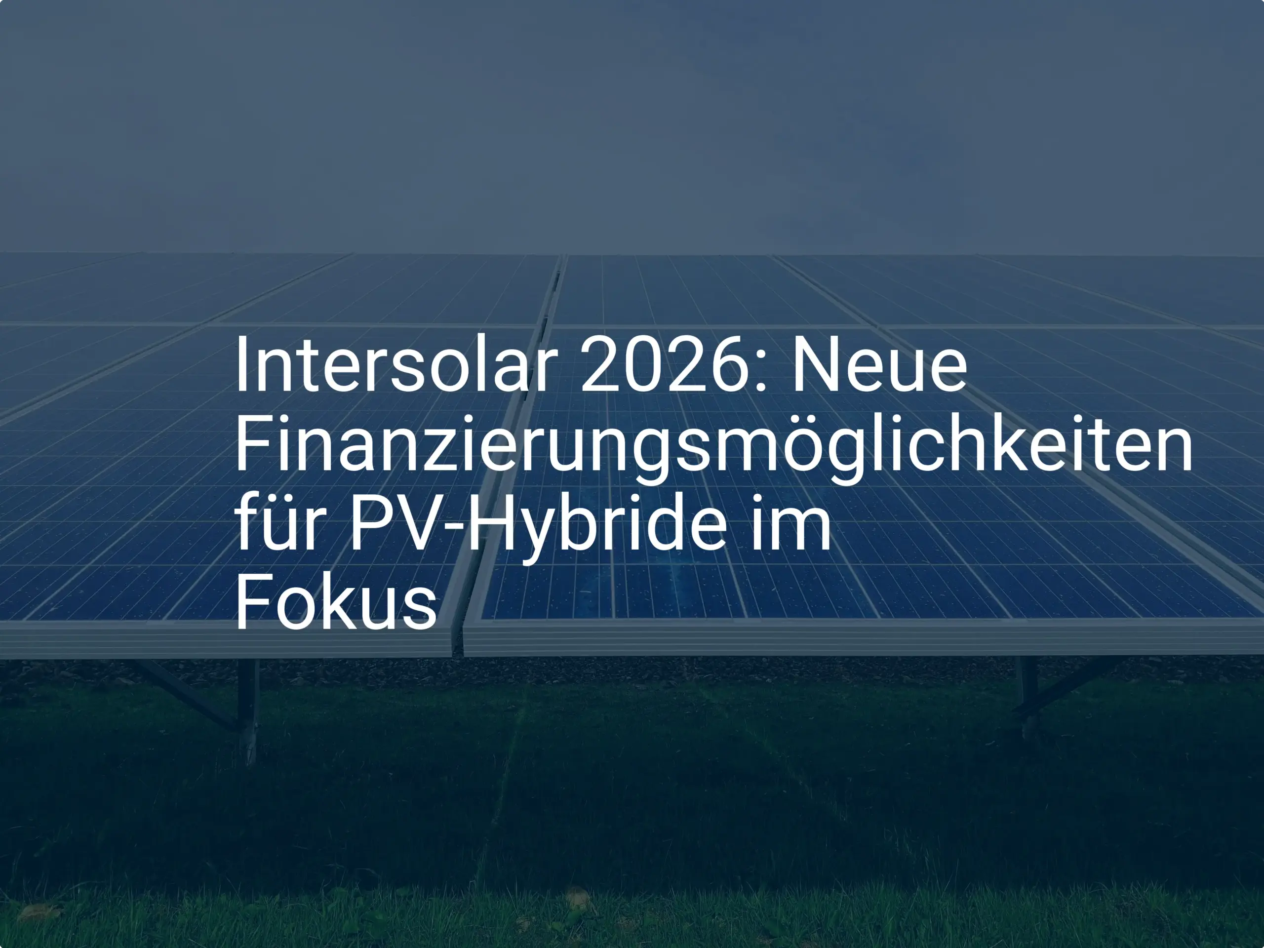 Intersolar 2026: Neue Finanzierungsmöglichkeiten für PV-Hybride im Fokus