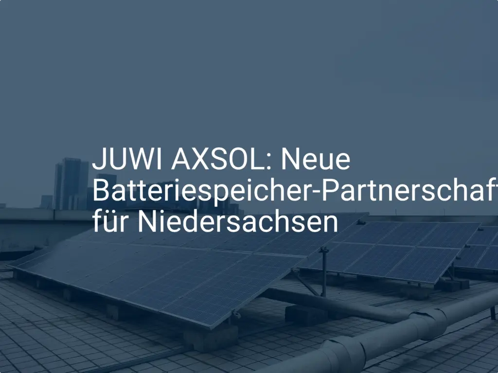 JUWI AXSOL: Neue Batteriespeicher-Partnerschaft für Niedersachsen