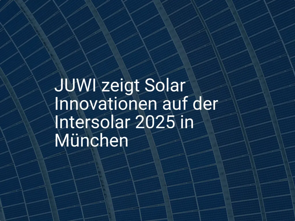 JUWI zeigt Solar Innovationen auf der Intersolar 2025 in München