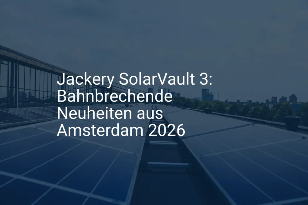 Jackery SolarVault 3: Bahnbrechende Neuheiten aus Amsterdam 2026