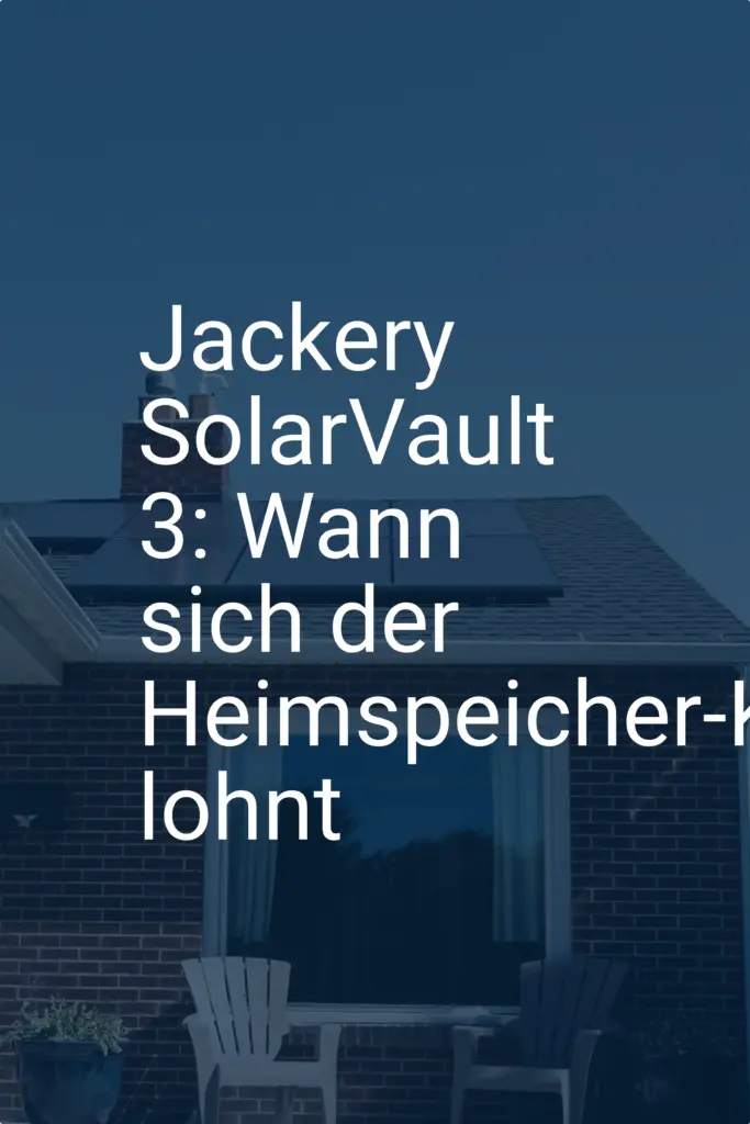 Jackery SolarVault 3: Wann sich der Heimspeicher-Kauf lohnt