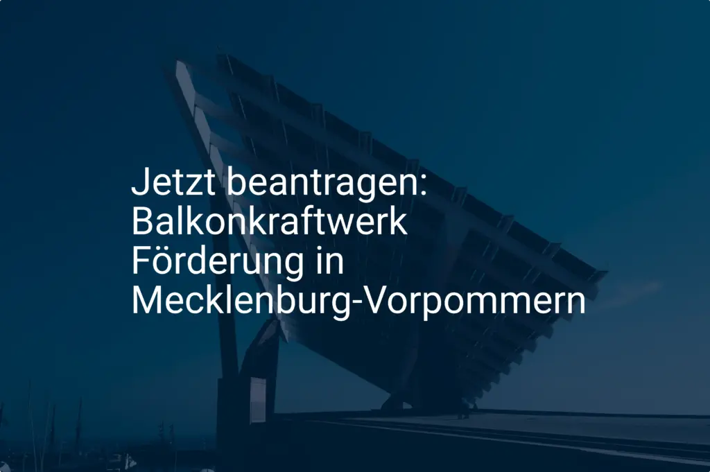Jetzt beantragen: Balkonkraftwerk Förderung in Mecklenburg-Vorpommern